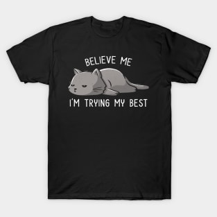 Believe Me I'm Trying My Best Funny Lazy Cat T-Shirt